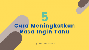Meningkatkan Rasa Ingin Tahu, Bagaimana caranya?