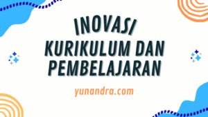 Inovasi Kurikulum dan Pembelajaran era Digital dan AI