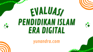 Evaluasi Pendidikan Era Digital Supervisi Pendidikan Islam