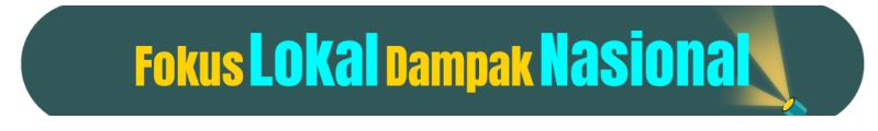 Fokus Lokal Dampak Nasional
