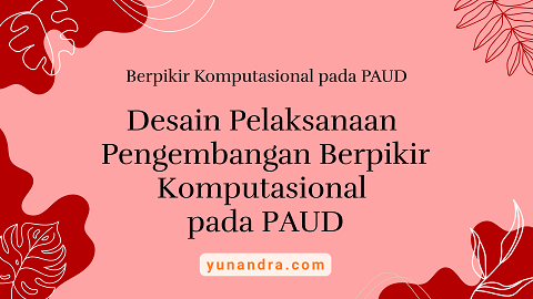 desain pelaksanaan pengembangan berpikir komputasional pada paud