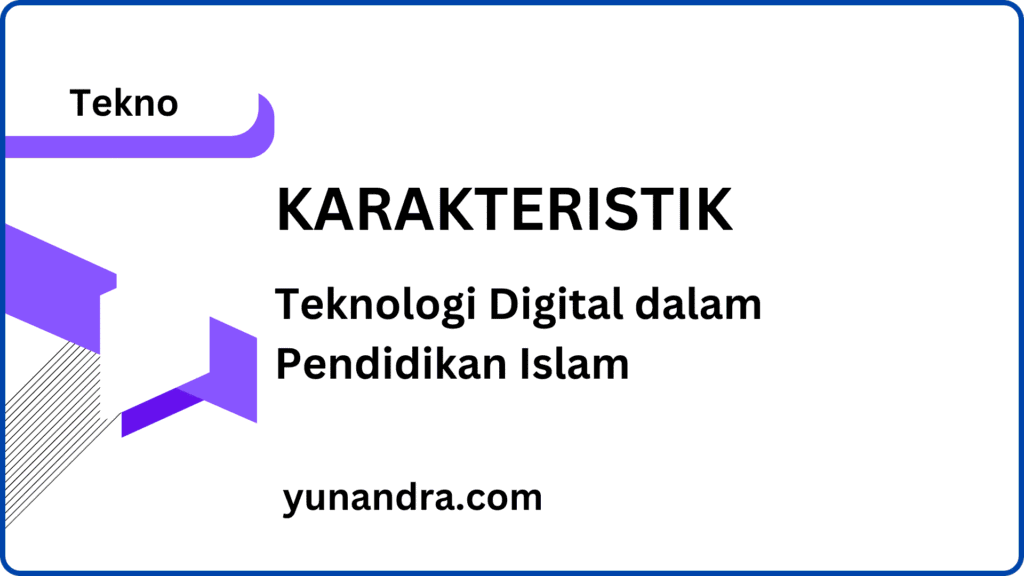 karakteristik teknologi digital dalam pendidikan Islam