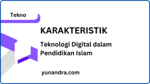karakteristik teknologi digital dalam pendidikan Islam