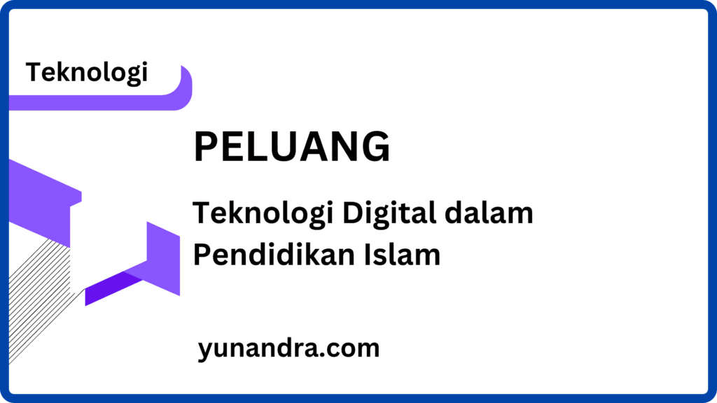 Peluang Teknologi Digital dalam Pengembangan Pendidikan Islam