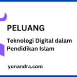 Peluang Teknologi Digital dalam Pengembangan Pendidikan Islam