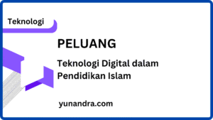Peluang Teknologi Digital dalam Pengembangan Pendidikan Islam