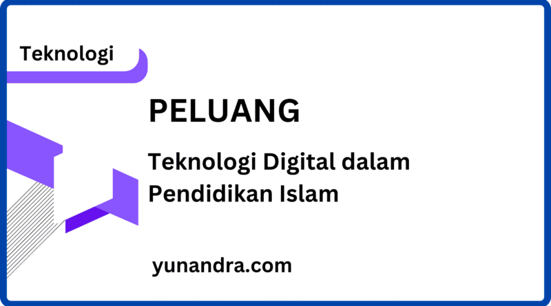 Peluang Teknologi Digital dalam Pengembangan Pendidikan Islam