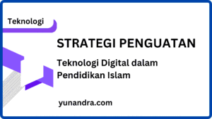 Strategi Penguatan Teknologi Digital dalam Pendidikan Islam