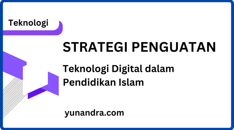 Strategi Penguatan Teknologi Digital dalam Pendidikan Islam