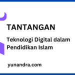 Tantangan Pemanfaatan Teknologi Digital dalam Pendidikan Islam