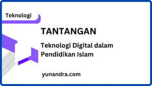 Tantangan Pemanfaatan Teknologi Digital dalam Pendidikan Islam